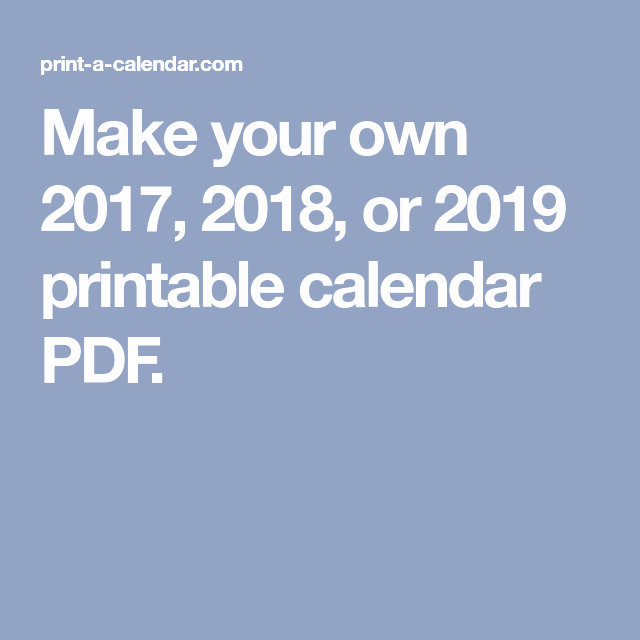 Make Your Own Weekly Calendar New Make Your Own 2017 2018 or 2019 Printable Calendar Pdf